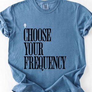 Choose Your Frequency T-shirt Good Vibes Shirt Positive Energy Tshirt Spiritual Inspiration Top Comfort Colors Unisex Tee image 11