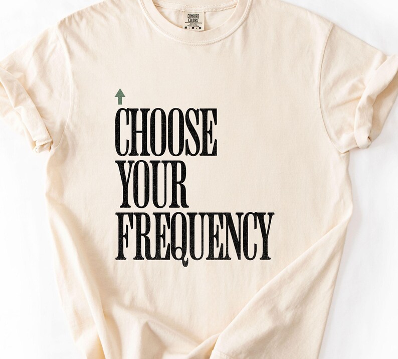 Choose Your Frequency T-shirt Good Vibes Shirt Positive Energy Tshirt Spiritual Inspiration Top Comfort Colors Unisex Tee image 2