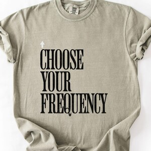 Choose Your Frequency T-shirt Good Vibes Shirt Positive Energy Tshirt Spiritual Inspiration Top Comfort Colors Unisex Tee image 3