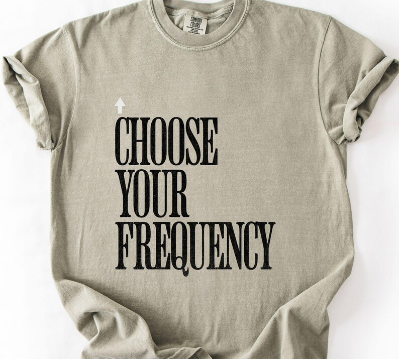Choose Your Frequency T-shirt Good Vibes Shirt Positive Energy Tshirt Spiritual Inspiration Top Comfort Colors Unisex Tee image 3