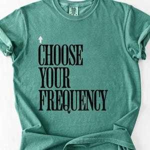 Choose Your Frequency T-shirt Good Vibes Shirt Positive Energy Tshirt Spiritual Inspiration Top Comfort Colors Unisex Tee image 13