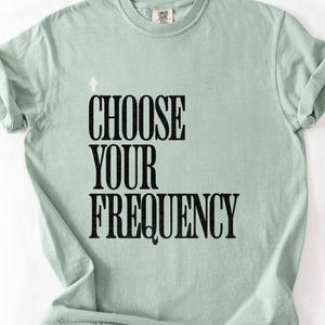 Choose Your Frequency T-shirt Good Vibes Shirt Positive Energy Tshirt Spiritual Inspiration Top Comfort Colors Unisex Tee image 9