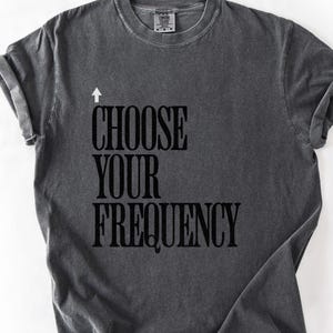 Choose Your Frequency T-shirt Good Vibes Shirt Positive Energy Tshirt Spiritual Inspiration Top Comfort Colors Unisex Tee image 7