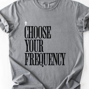 Choose Your Frequency T-shirt Good Vibes Shirt Positive Energy Tshirt Spiritual Inspiration Top Comfort Colors Unisex Tee image 8