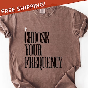 Choose Your Frequency T-shirt Good Vibes Shirt Positive Energy Tshirt Spiritual Inspiration Top Comfort Colors Unisex Tee image 1