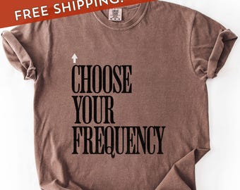 Choose Your Frequency T-shirt Good Vibes Shirt Positive Energy Tshirt Spiritual Inspiration Top Comfort Colors Unisex Tee