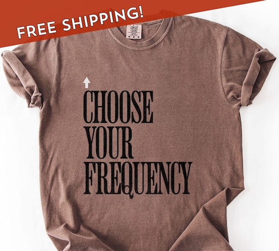 Choose Your Frequency T-shirt Good Vibes Shirt Positive Energy Tshirt Spiritual Inspiration Top Comfort Colors Unisex Tee