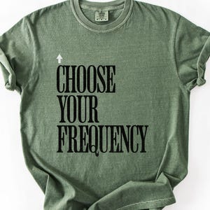 Choose Your Frequency T-shirt Good Vibes Shirt Positive Energy Tshirt Spiritual Inspiration Top Comfort Colors Unisex Tee image 4