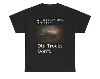 Apocalypse Truck T-Shirt  When Everything Else Fails, Old Trucks Dont Die  Vintage Rusted Truck Tee