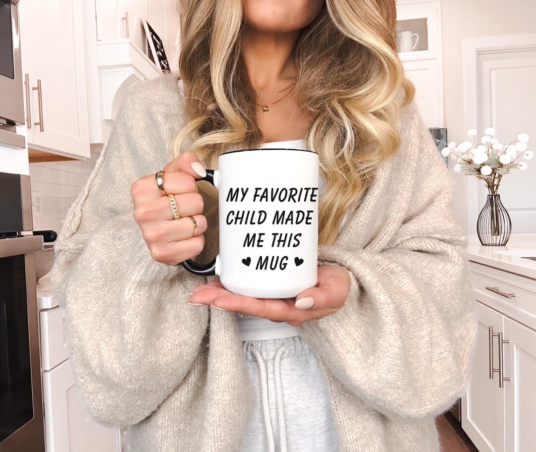 Funny Mom Mug “my Favorite Child Made Me This”, Favorite Child Gift ...