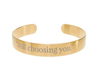 Still choosing you Engraved Cuff Bracelet | Personalised Bangle | Valentine Bracelet | Galantine Bracelet | Anniversary Personalised Gift