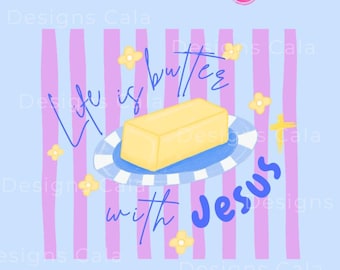 Life Is Butter With Jesus Png,Christian Humor Sublimation (Digital Download), Inspiring Christian Sublimation, Religious Png, Jesus Png,