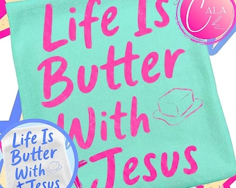 Life Is Butter With Jesus png shirt, Jesus png shirt, Inspiring Christian Sublimation, Christian png design, Whimsy Png, Love Like Jesus Png