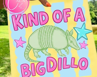 Kind Of A Big Dillo Png, Armadillo Png, Trendy Funny Western PNG, Girly png, Kids Pmg, coquette Png, Graphic Design Sublimation DTF