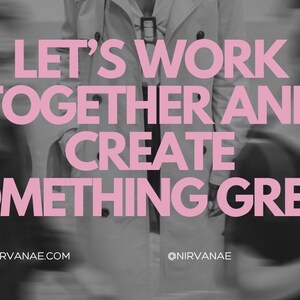 May include: Image with the text "LET'S WORK TOGETHER AND CREATE SOMETHING GREAT" in pink. The background is a blurred image of people. The website info@nirvanae.com and phone number +123-456-7890 are also visible.