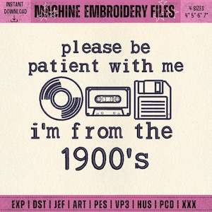 Please Be Patient With Me I’m From The 1900s Machine Embroidery Design, Retro Tech Digital File