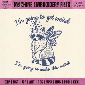 Puede incluir: Archivo de bordado a m&aacute;quina con un mapache caprichoso con un cuerno de unicornio y alas de hada. El dise&ntilde;o incluye el texto "It's going to get weird" y "I'm going to make this weird". Disponible en 4 tama&ntilde;os: 10cm, 13cm, 15cm y 18cm.