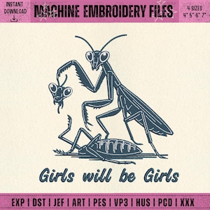 May include: Machine embroidery file featuring a stylized dark blue praying mantis with a smaller insect. The text "Girls will be Girls" is below the illustration. The design is available in 4 sizes: 4", 5", 6", and 7".
