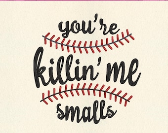 May include: Machine embroidery file with the text "you're killin' me smalls" in black script, surrounded by red baseball stitching. The design is on a cream-colored background. Includes 4 sizes.