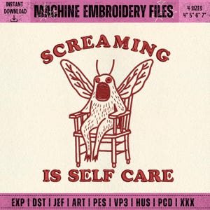 May include: Machine embroidery file design featuring a cartoon moth creature with open mouth, seated in a wooden chair. The text "SCREAMING IS SELF CARE" is above and below the moth. Includes 4 sizes: 4", 5", 6", and 7".