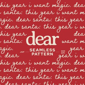 May include: A red seamless pattern featuring repeating white text that reads: dear santa: this year i want magic. The word dear is centered in a larger serif font, with the text SEAMLESS PATTERN and 300 DPI printed in white in the middle.