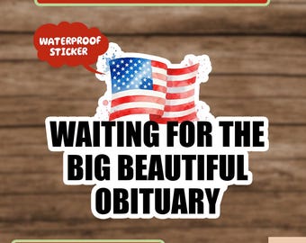 Waiting for Big Beautiful Obituary Sticker, Anti Maga Anti Republican Sticker