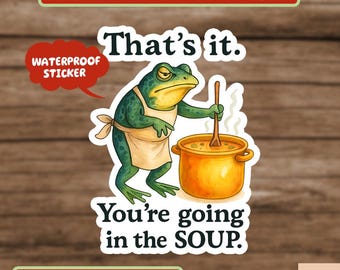 Funny Frog Sticker, That's It You're Going in the Soup Meme, Weirdcore Frog Sticker, Trending Aesthetic Sticker for Laptop Water Bottle Gift