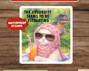 The Absurdity Seems To Be Escalating Sticker, Funny Cat Sticker, Weatherproof Sticker, Laptop, Hydroflask, Water Bottle Decal