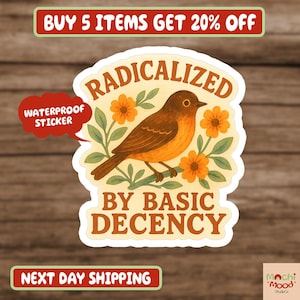 May include: A waterproof sticker featuring a brown bird perched on a branch with orange flowers and green leaves. The sticker reads "RADICALIZED BY BASIC DECENCY" in a vintage font.