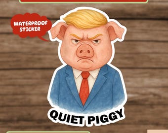 Quiet Piggy Sticker, Pig Sticker, Anti Trump Sticker, Trump Sticker, USA Politics, News Sticker, Womens Rights Sticker