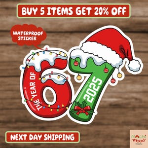 May include: A festive sticker featuring the numbers "67" in red and green, with "2025" on the "7". The "7" is adorned with a Santa hat and ornaments. The sticker also includes the text "The Year Of" and "Waterproof Sticker".