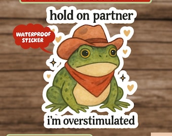 Hold On Partner I'm Overstimulated Sticker, Cowboy Frog Sticker, Funny Anti-Social Meme, Cute Frog Sticker