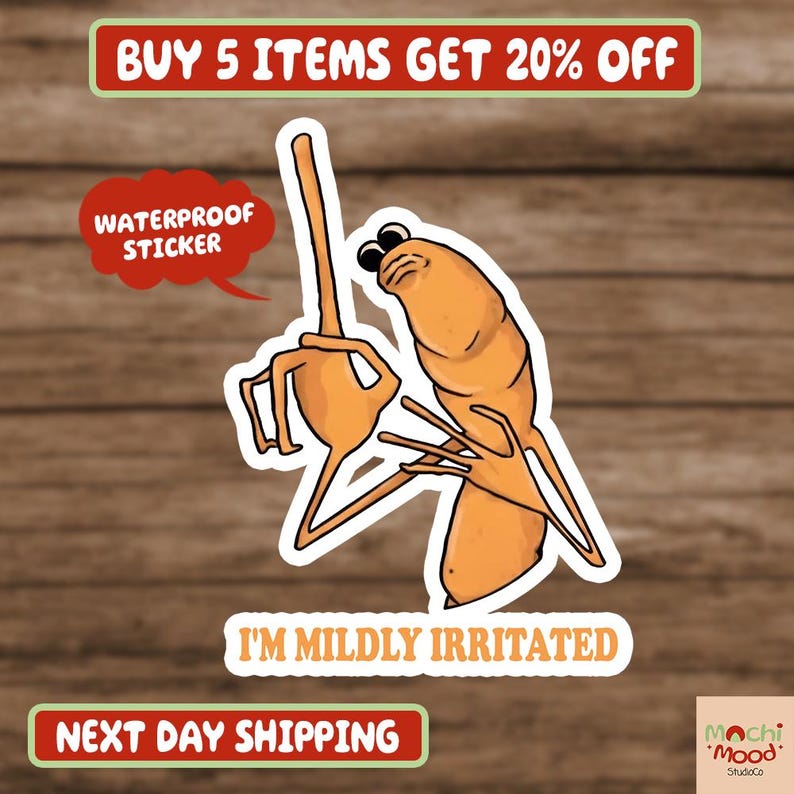 May include: A waterproof sticker featuring an orange cartoon shrimp with a grumpy expression and the text "I'M MILDLY IRRITATED." The sticker is on a wooden background. The sticker also has the text "BUY 5 ITEMS GET 20% OFF."