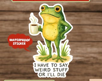 I Have To Say Weird Stuff Or I’ll Die Sticker, Funny Frog With Coffee Sticker, Chaotic Meme Water Bottle Sticker, Unhinged Animal Humor