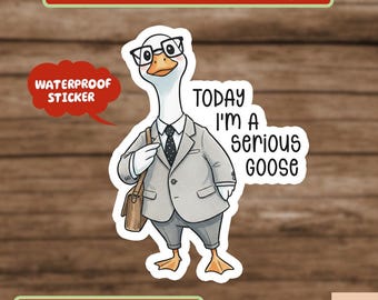 Today I'm A Serious Goose Sticker, Silly Goose Sticker, Sarcastic Sticker, Funny Laptop Decal, Coworker Sticker, Cool Stickers