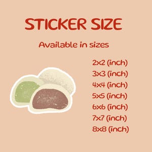 May include: A sticker design featuring three mochi desserts in green, white, and brown. The text "STICKER SIZE" is at the top, with size options from 2x2 inches to 8x8 inches. The background is a light peach color.