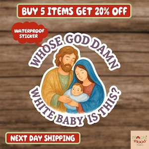 May include: A white sticker featuring a watercolor illustration of Mary, Joseph, and baby Jesus. The text "WHOSE GOD DAMN WHITE BABY IS THIS?" is in a circular design around the image. The sticker is labeled "WATERPROOF STICKER".