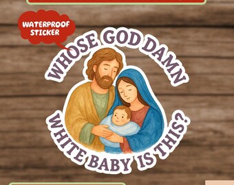 Whose God Damn White Baby Is This Christ Funny Sticker, Funny Jesus Meme Sticker, Christian Humor Sticker, Jesus Humor Sticker