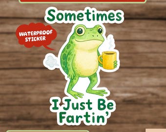 Sometimes I Just Be Fartin Sticker, Funny Frog Coffee Sticker, Meme Gag Gift, Quirky Frog Sticker, Unhinged Humor Sticker
