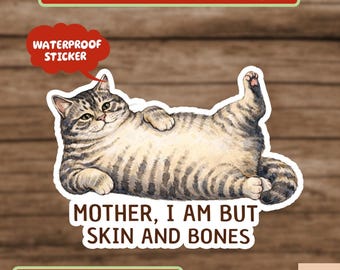 Mother I Am But Skin And Bones Cat Sticker, Funny Fat Cat Sticker, Lazy Cat Humor Sticker, Cat Meme Sticker, Gift For Cat Mom, Cat Mama