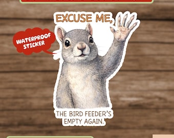 Funny Squirrel for Bird Lovers Sticker, Bird Feeders Empty Again Sticker, Hummingbirds Feeder Gift, Bird Feeder Sticker, Squirrel Sticker