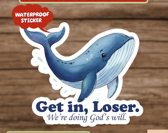 Funny Christian Sticker, Get in Loser We're Doing God's Will Jonah and the Whale Sticker Decal, Funny Sticker