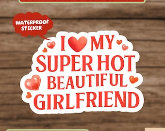 I Love My Girlfriend Sticker, Funny Boyfriend Sticker, I Heart My Girlfriend Sticker, Valentine Shirt Gift, Hot Girlfriend Sticker