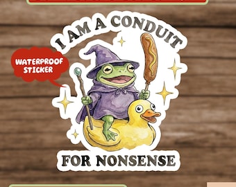 I Am A Conduit For Nonsense Sticker, Funny Frog Wizard Sticker, Meme Sticker, Sarcastic Sticker, Weird Sticker