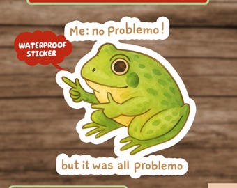 Funny Frog Me No Problemo Narrator Sticker, But It Was All Problemo, Funny Meme Sticker, Sarcastic Sticker, Frog Sticker