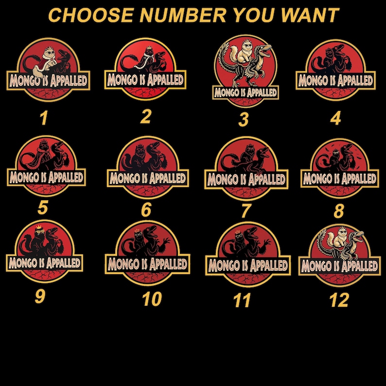 Peut inclure: Fond noir avec douze motifs circulaires repr&eacute;sentant un dinosaure et le texte "MONGO IS APPALLED". Chaque motif porte un num&eacute;ro diff&eacute;rent de 1 &agrave; 12. Le texte "CHOOSE NUMBER YOU WANT" est en haut.