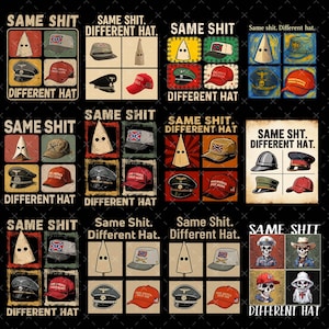 May include: A collection of images with the text "SAME SHIT. DIFFERENT HAT." The images feature different hats, such as baseball caps, military hats, and a KKK hood. The hats are in various colours and styles.