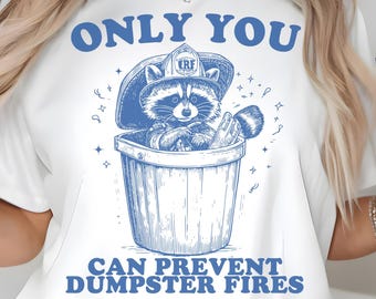 Only You Can Prevent Dumpster Fires PNG SVG, Funny Firefighter Raccoon Dumpster Png, Chaos Humor Quote Shirt