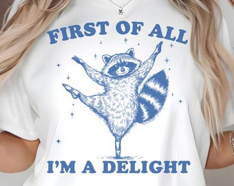 First of All I’m a Delight PNG SVG, Funny Dancing Raccoon Quote Shirt Design, Sarcastic Self Love Meme, Funny Animal Raccoon Png