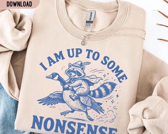 I Am Up To Some Nonsense PNG SVG, Funny Raccoon Riding Goose Shirt Design, Snarky Mental Health Meme Png